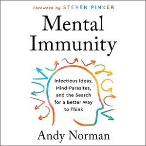 Mental Immunity: Infectious Ideas Mind-Parasites and the Search for a Better Way to Think