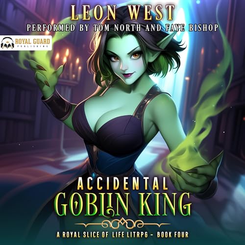 Accidental Goblin King 4: A Royal Slice of Life LitRPG