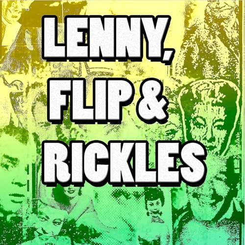 Lenny, Flip, and Rickles