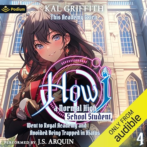 How I, a Normal High School Student, Went to Royal Academy and Avoided Being Trapped in Hiatus Vol. 4: A LitRPG Adventure