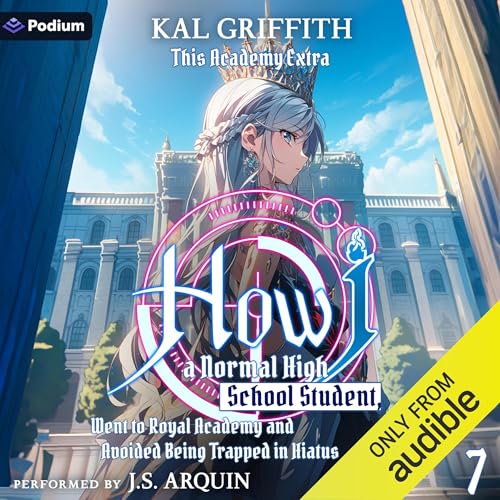 How I, a Normal High School Student, Went to Royal Academy and Avoided Being Trapped in Hiatus Vol. 7: A LitRPG Adventure