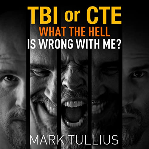 TBI or CTE: What the Hell Is Wrong with Me?