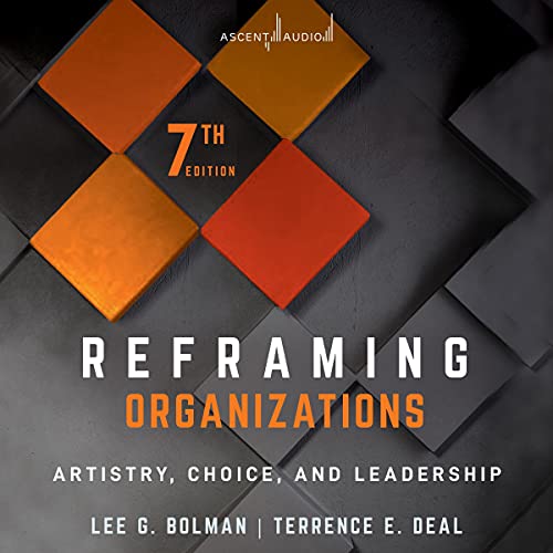 Reframing Organizations (7th Edition)
